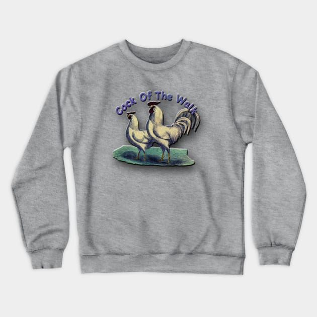 Cock Of The Walk Rooster Struts His Stuff Crewneck Sweatshirt by maryhiroseartworks